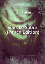 Sous Le Sabre (French Edition)