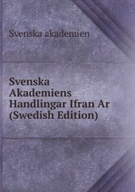 Svenska Akademiens Handlingar Ifran Ar (Swedish Edition)