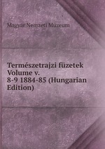 Termszetrajzi fzetek Volume v. 8-9 1884-85 (Hungarian Edition)
