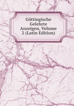 Gttingische Gelehrte Anzeigen, Volume 2 (Latin Edition)