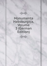 Monumenta Habsburgica, Volume 3 (German Edition)