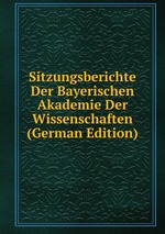 Sitzungsberichte Der Bayerischen Akademie Der Wissenschaften (German Edition)
