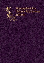 Sitzungsberichte, Volume 98 (German Edition)