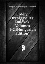 Erdlyi Orszggylsi Emlkek, Volumes 1-2 (Hungarian Edition)