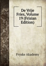 De Vrije Fries, Volume 19 (Frisian Edition)