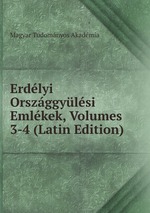 Erdlyi Orszggylsi Emlkek, Volumes 3-4 (Latin Edition)