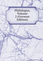 Philologus, Volume 2 (German Edition)