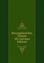 Sitzungsberichte, Volume 105 (German Edition)