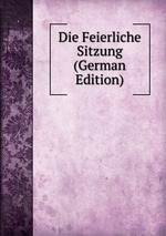 Die Feierliche Sitzung (German Edition)