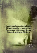 Supplementum Aristotelicum. Editum consilio et auctoritate Academiae Litterarum Regiae Borussicae (Latin Edition)