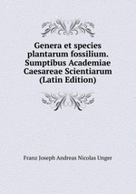 Genera et species plantarum fossilium. Sumptibus Academiae Caesareae Scientiarum (Latin Edition)