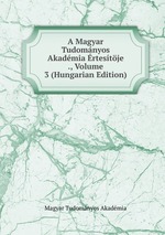 A Magyar Tudomnyos Akadmia rtestje ., Volume 3 (Hungarian Edition)