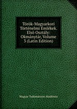 Trk-Magyarkori Trtnelmi Emlkek. Els Osztly: Okmnytr, Volume 3 (Latin Edition)