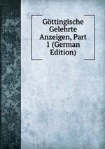 Gttingische Gelehrte Anzeigen, Part 1 (German Edition)