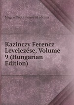 Kazinczy Ferencz Levelezse, Volume 9 (Hungarian Edition)