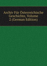 Archiv Fr sterreichische Geschichte, Volume 2 (German Edition)