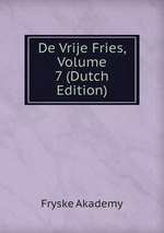 De Vrije Fries, Volume 7 (Dutch Edition)