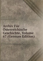 Archiv Fr sterreichische Geschichte, Volume 67 (German Edition)