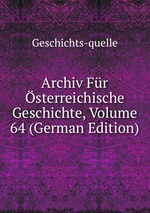 Archiv Fr sterreichische Geschichte, Volume 64 (German Edition)