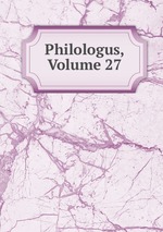 Philologus, Volume 27