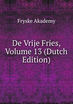 De Vrije Fries, Volume 13 (Dutch Edition)