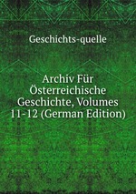 Archiv Fr sterreichische Geschichte, Volumes 11-12 (German Edition)