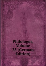 Philologus, Volume 35 (German Edition)