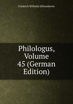 Philologus, Volume 45 (German Edition)