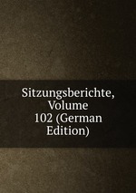 Sitzungsberichte, Volume 102 (German Edition)