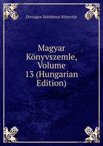 Magyar Knyvszemle, Volume 13 (Hungarian Edition)