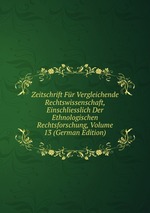 Zeitschrift Fr Vergleichende Rechtswissenschaft, Einschliesslich Der Ethnologischen Rechtsforschung, Volume 13 (German Edition)