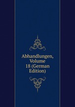Abhandlungen, Volume 18 (German Edition)