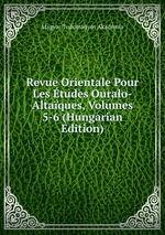 Revue Orientale Pour Les tudes Ouralo-Altaques, Volumes 5-6 (Hungarian Edition)