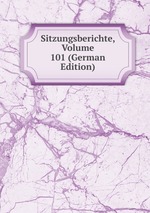 Sitzungsberichte, Volume 101 (German Edition)