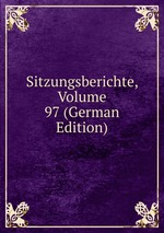 Sitzungsberichte, Volume 97 (German Edition)