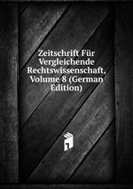 Zeitschrift Fr Vergleichende Rechtswissenschaft, Volume 8 (German Edition)