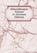 Abhandlungen, Volume 21 (German Edition)