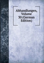 Abhandlungen, Volume 30 (German Edition)