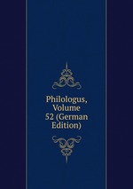Philologus, Volume 52 (German Edition)