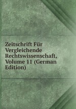 Zeitschrift Fr Vergleichende Rechtswissenschaft, Volume 11 (German Edition)