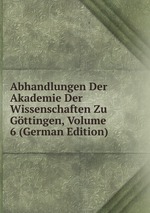 Abhandlungen Der Akademie Der Wissenschaften Zu Gttingen, Volume 6 (German Edition)
