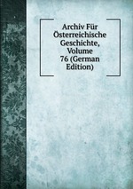 Archiv Fr sterreichische Geschichte, Volume 76 (German Edition)