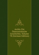 Archiv Fr sterreichische Geschichte, Volume 78 (German Edition)
