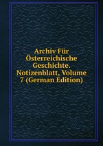 Archiv Fr sterreichische Geschichte. Notizenblatt, Volume 7 (German Edition)