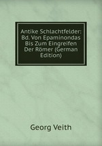 Antike Schlachtfelder: Bd. Von Epaminondas Bis Zum Eingreifen Der Rmer (German Edition)