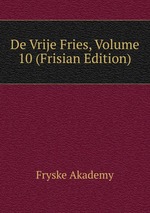 De Vrije Fries, Volume 10 (Frisian Edition)