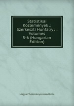 Statistikai Kzlemnyek .: Szerkeszti Hunfalry J., Volumes 5-6 (Hungarian Edition)