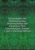 Encyklopdie Der Mathematischen Wissenschaften Mit Einschluss Ihrer Anwendungen, Volume 1, part 2 (German Edition)