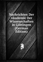 Nachrichten Der Akademie Der Wissenschaften in Gttingen (German Edition)