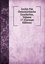 Archiv Fr sterreichische Geschichte, Volume 17 (German Edition)